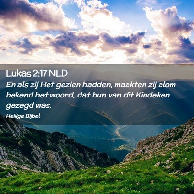 Picture 02 - Lukas 2:17 NLD - En als zij Het gezien hadden, maakten zij alom - Bible Verse Picture