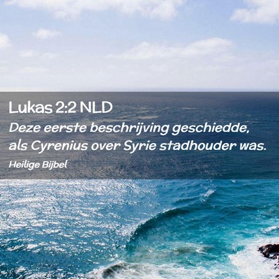 Picture 02 - Lukas 2:2 NLD - Deze eerste beschrijving geschiedde, als Cyrenius - Bible Verse Picture