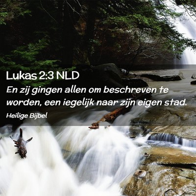 Picture 02 - Lukas 2:3 NLD - En zij gingen allen om beschreven te worden, een - Bible Verse Picture