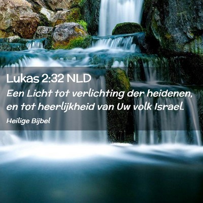 Picture 02 - Lukas 2:32 NLD - Een Licht tot verlichting der heidenen, en tot - Bible Verse Picture