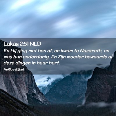 Picture 02 - Lukas 2:51 NLD - En Hij ging met hen af, en kwam te Nazareth, en - Bible Verse Picture