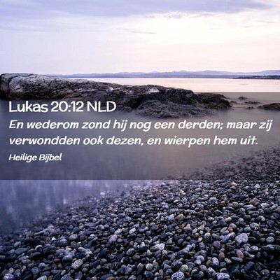 Picture 02 - Lukas 20:12 NLD - En wederom zond hij nog een derden; maar zij - Bible Verse Picture