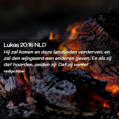 Picture 02 - Lukas 20:16 NLD - Hij zal komen en deze landlieden verderven, en - Bible Verse Picture