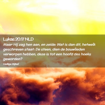 Picture 02 - Lukas 20:17 NLD - Maar Hij zag hen aan, en zeide: Wat is dan dit, - Bible Verse Picture