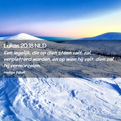 Picture 02 - Lukas 20:18 NLD - Een iegelijk, die op dien steen valt, zal - Bible Verse Picture