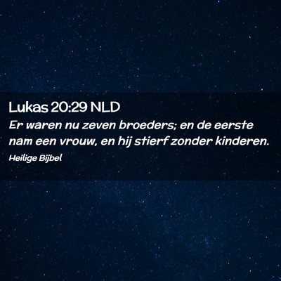 Picture 02 - Lukas 20:29 NLD - Er waren nu zeven broeders; en de eerste nam een - Bible Verse Picture