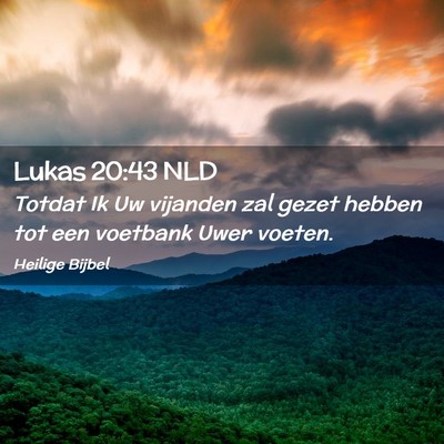 Picture 02 - Lukas 20:43 NLD - Totdat Ik Uw vijanden zal gezet hebben tot een - Bible Verse Picture