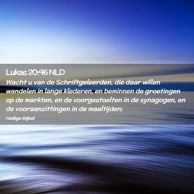 Picture 02 - Lukas 20:46 NLD - Wacht u van de Schriftgeleerden, die daar willen - Bible Verse Picture
