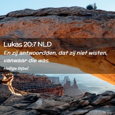 Picture 02 - Lukas 20:7 NLD - En zij antwoordden, dat zij niet wisten, vanwaar - Bible Verse Picture