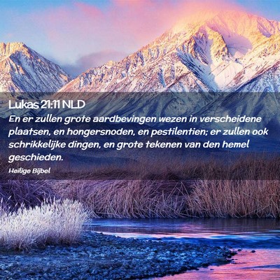 Picture 02 - Lukas 21:11 NLD - En er zullen grote aardbevingen wezen in - Bible Verse Picture