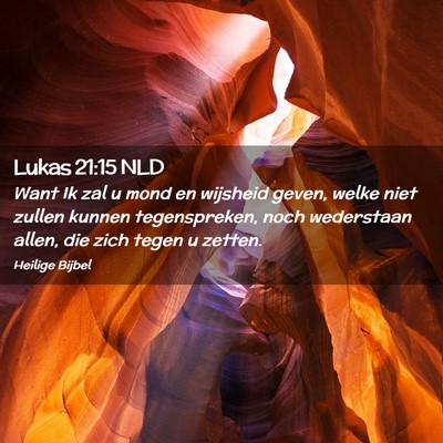 Picture 02 - Lukas 21:15 NLD - Want Ik zal u mond en wijsheid geven, welke niet - Bible Verse Picture