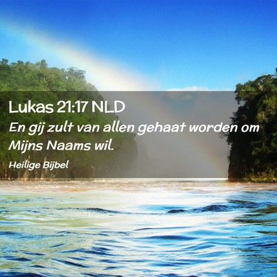 Picture 02 - Lukas 21:17 NLD - En gij zult van allen gehaat worden om Mijns - Bible Verse Picture