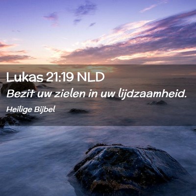 Picture 02 - Lukas 21:19 NLD - Bezit uw zielen in uw - Bible Verse Picture