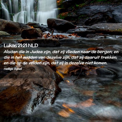 Picture 02 - Lukas 21:21 NLD - Alsdan die in Judea zijn, dat zij vlieden naar de - Bible Verse Picture
