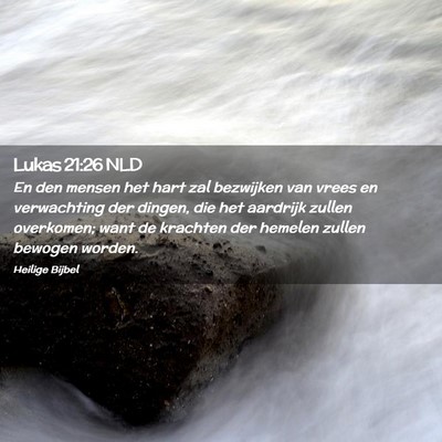 Picture 02 - Lukas 21:26 NLD - En den mensen het hart zal bezwijken van vrees en - Bible Verse Picture