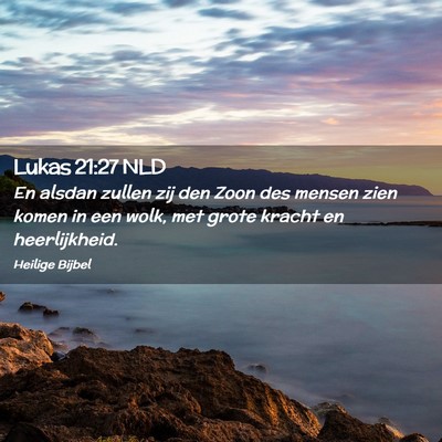 Picture 02 - Lukas 21:27 NLD - En alsdan zullen zij den Zoon des mensen zien - Bible Verse Picture