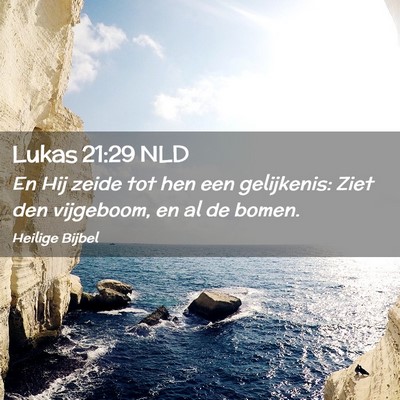 Picture 02 - Lukas 21:29 NLD - En Hij zeide tot hen een gelijkenis: Ziet den - Bible Verse Picture