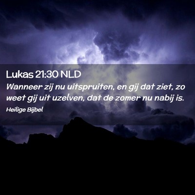 Picture 02 - Lukas 21:30 NLD - Wanneer zij nu uitspruiten, en gij dat ziet, zo - Bible Verse Picture