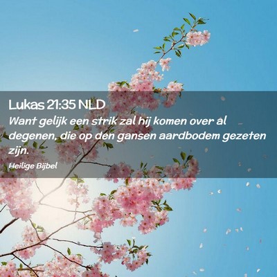 Picture 02 - Lukas 21:35 NLD - Want gelijk een strik zal hij komen over al - Bible Verse Picture