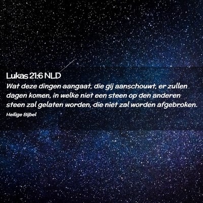 Picture 02 - Lukas 21:6 NLD - Wat deze dingen aangaat, die gij aanschouwt, er - Bible Verse Picture