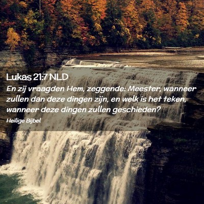Picture 02 - Lukas 21:7 NLD - En zij vraagden Hem, zeggende: Meester, wanneer - Bible Verse Picture