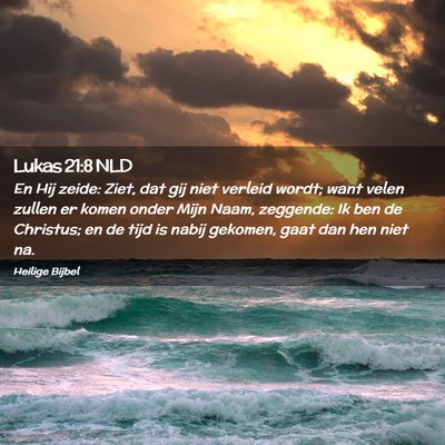 Picture 02 - Lukas 21:8 NLD - En Hij zeide: Ziet, dat gij niet verleid wordt; - Bible Verse Picture