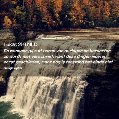Picture 02 - Lukas 21:9 NLD - En wanneer gij zult horen van oorlogen en - Bible Verse Picture