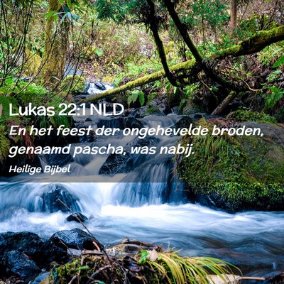 Picture 02 - Lukas 22:1 NLD - En het feest der ongehevelde broden, genaamd - Bible Verse Picture