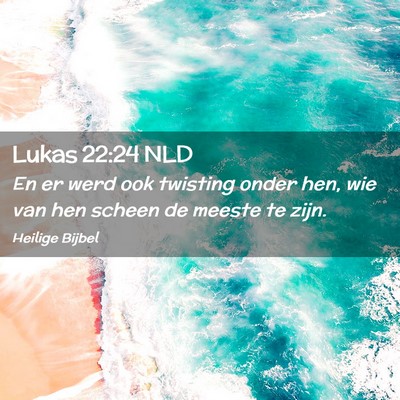 Picture 02 - Lukas 22:24 NLD - En er werd ook twisting onder hen, wie van hen - Bible Verse Picture