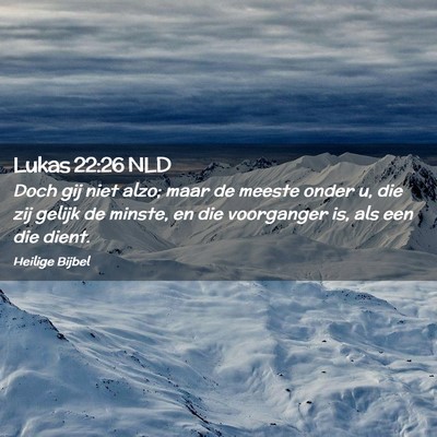 Picture 02 - Lukas 22:26 NLD - Doch gij niet alzo; maar de meeste onder u, die - Bible Verse Picture