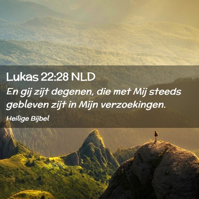Picture 02 - Lukas 22:28 NLD - En gij zijt degenen, die met Mij steeds gebleven - Bible Verse Picture