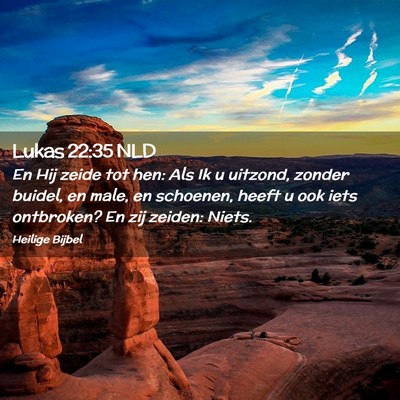 Picture 02 - Lukas 22:35 NLD - En Hij zeide tot hen: Als Ik u uitzond, zonder - Bible Verse Picture