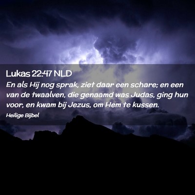 Picture 02 - Lukas 22:47 NLD - En als Hij nog sprak, ziet daar een schare; en - Bible Verse Picture