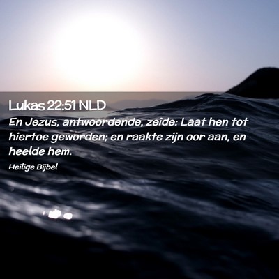 Picture 02 - Lukas 22:51 NLD - En Jezus, antwoordende, zeide: Laat hen tot - Bible Verse Picture
