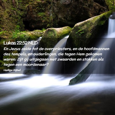 Picture 02 - Lukas 22:52 NLD - En Jezus zeide tot de overpriesters, en de - Bible Verse Picture