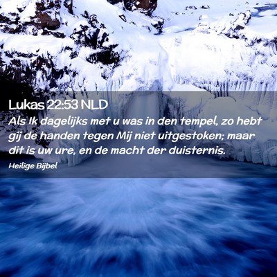 Picture 02 - Lukas 22:53 NLD - Als Ik dagelijks met u was in den tempel, zo hebt - Bible Verse Picture