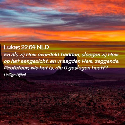 Picture 02 - Lukas 22:64 NLD - En als zij Hem overdekt hadden, sloegen zij Hem - Bible Verse Picture
