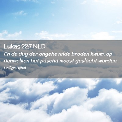 Picture 02 - Lukas 22:7 NLD - En de dag der ongehevelde broden kwam, op - Bible Verse Picture