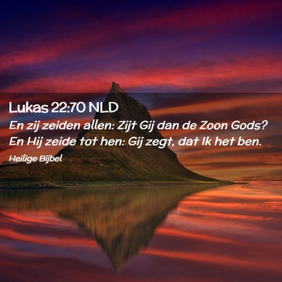 Picture 02 - Lukas 22:70 NLD - En zij zeiden allen: Zijt Gij dan de Zoon Gods? - Bible Verse Picture