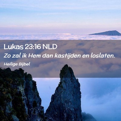 Picture 02 - Lukas 23:16 NLD - Zo zal ik Hem dan kastijden en - Bible Verse Picture