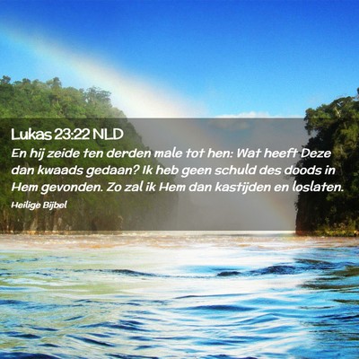Picture 02 - Lukas 23:22 NLD - En hij zeide ten derden male tot hen: Wat heeft - Bible Verse Picture