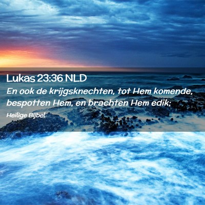 Picture 02 - Lukas 23:36 NLD - En ook de krijgsknechten, tot Hem komende, - Bible Verse Picture