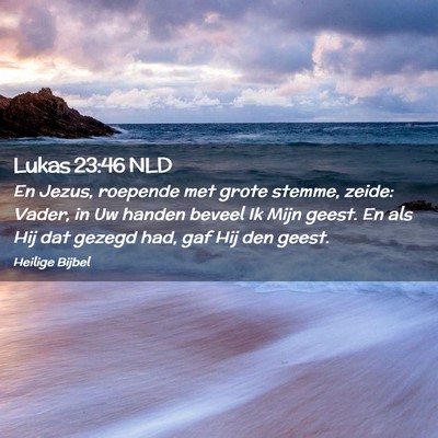 Picture 02 - Lukas 23:46 NLD - En Jezus, roepende met grote stemme, zeide: - Bible Verse Picture