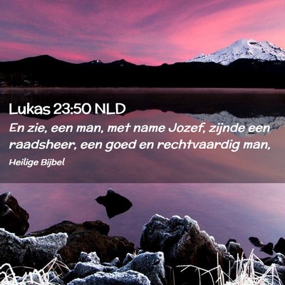 Picture 02 - Lukas 23:50 NLD - En zie, een man, met name Jozef, zijnde een - Bible Verse Picture