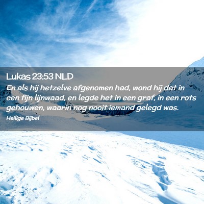 Picture 02 - Lukas 23:53 NLD - En als hij hetzelve afgenomen had, wond hij dat - Bible Verse Picture
