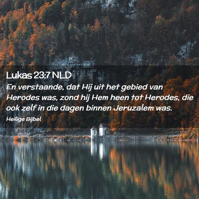 Picture 02 - Lukas 23:7 NLD - En verstaande, dat Hij uit het gebied van Herodes - Bible Verse Picture