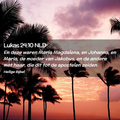 Picture 02 - Lukas 24:10 NLD - En deze waren Maria Magdalena, en Johanna, en - Bible Verse Picture