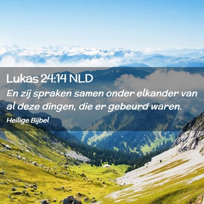 Picture 02 - Lukas 24:14 NLD - En zij spraken samen onder elkander van al deze - Bible Verse Picture