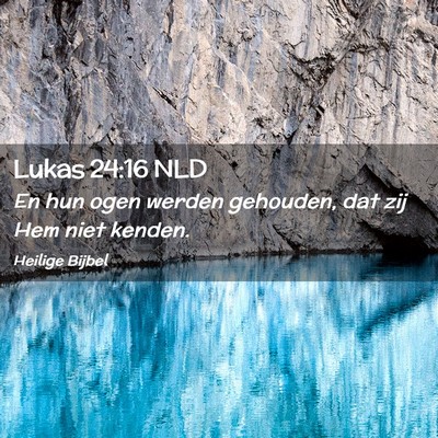Picture 02 - Lukas 24:16 NLD - En hun ogen werden gehouden, dat zij Hem niet - Bible Verse Picture