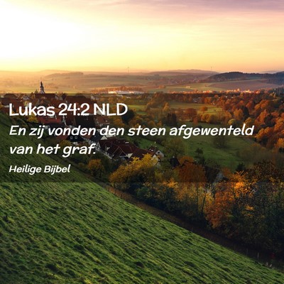 Picture 02 - Lukas 24:2 NLD - En zij vonden den steen afgewenteld van het - Bible Verse Picture